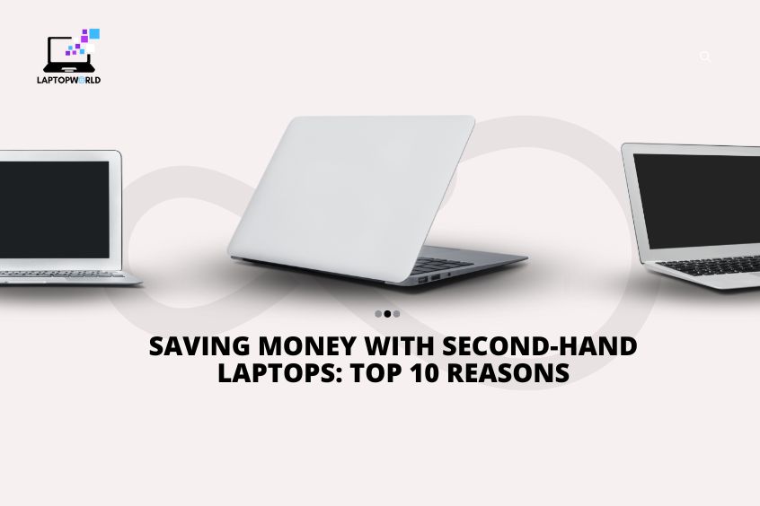 Saving Money with Second-Hand Laptops: Top 10 Reasons